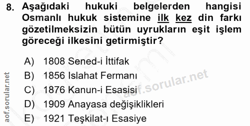 8. soru: Aşağıdaki hukuki belgelerden hangisi Osmanlı hukuk sistemine ilk kez din farkı gözetilmeksizin bütün uyrukların eşit…