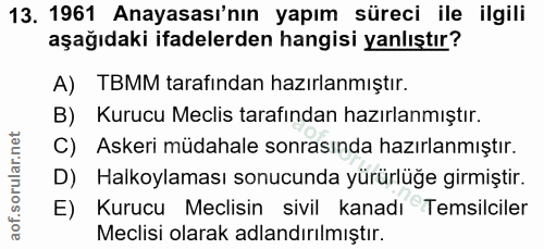 13. soru: 1961 Anayasası'nın yapım süreci ile ilgili aşağıdaki ifadelerden hangisi yanlıştır? A) TBMM tarafından hazırlanmıştır…