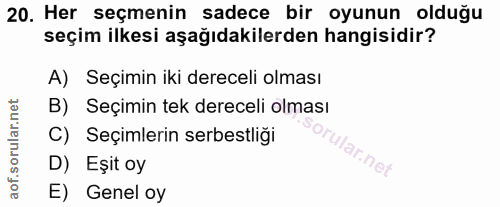 20. soru: Her seçmenin sadece bir oyunun olduğu seçim ilkesi aşağıdakilerden hangisidir? A) Seçimin iki dereceli olması B) Seçi…