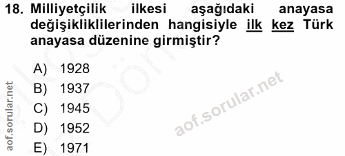 18. soru: Milliyetçilik ilkesi aşağıdaki anayasa değişikliklilerinden hangisiyle ilk kez Türk anayasa düzenine girmiştir? A) 19…