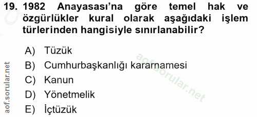 19. soru: 1982 Anayasası'na göre temel hak ve özgürlükler kural olarak aşağıdaki işlem türlerinden hangisiyle sınırlanabilir? A…