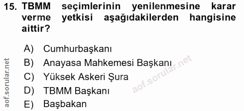 15. soru: TBMM seçimlerinin yenilenmesine karar verme yetkisi aşağıdakilerden hangisine aittir? A) Cumhurbaşkanı B) Anayasa Mah…
