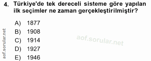 4. soru: Türkiye'de tek dereceli sisteme göre yapılan ilk seçimler ne zaman gerçekleştirilmiştir? A) 1877 B) 1908 C) 1914 D) 1…
