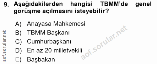 9. soru: Aşağıdakilerden hangisi TBMM'de genel görüşme açılmasını isteyebilir? A) Anayasa Mahkemesi B) TBMM Başkanı of. | C) C…