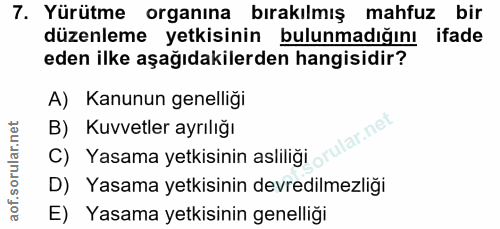 7. soru: Yürütme organına bırakılmış mahfuz bir düzenleme yetkisinin bulunmadığını ifade eden ilke aşağıdakilerden hangisidir?…