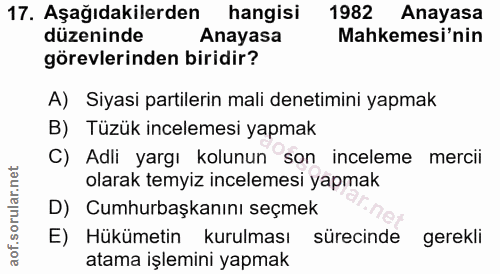 17. soru: Aşağıdakilerden hangisi 1982 Anayasa düzeninde Anayasa Mahkemesi'nin görevlerinden biridir? A) Siyasi partilerin mali…
