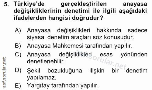 5. soru: Türkiye'de gerçekleştirilen anayasa değişikliklerinin denetimi ile ilgili aşağıdaki ifadelerden hangisi doğrudur? A)…