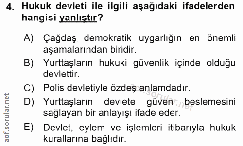 4. soru: Hukuk devleti ile ilgili aşağıdaki ifadelerden hangisi yanlıştır? A) Çağdaş demokratik uygarlığın en önemli aşamaları…