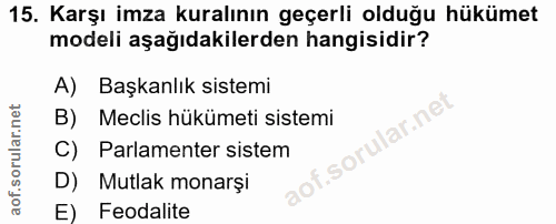 15. soru: Karşı imza kuralının geçerli olduğu hükümet modeli aşağıdakilerden hangisidir? A) Başkanlık sistemi B) Meclis hükümet…