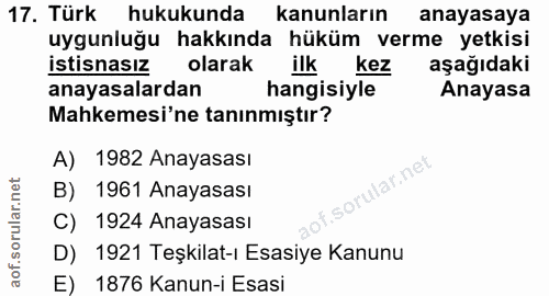 17. soru: Türk hukukunda kanunların anayasaya uygunluğu hakkında hüküm verme yetkisi istisnasız olarak ilkkez aşağıdaki anayasa…