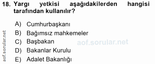 18. soru: Yargı yetkisi aşağıdakilerden hangisi tarafindan kullanılır? A) Cumhurbaşkanı B) Bağımsız mahkemeler C) Başbakan D) B…
