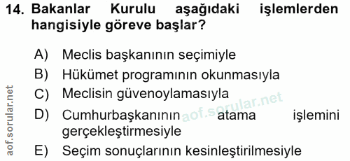 14. soru: Bakanlar Kurulu aşağıdaki işlemlerden hangisiyle göreve başlar? A) Meclis başkanının seçimiyle B) Hükümet programının…