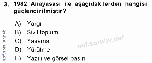 3. soru: 1982 Anayasası ile aşağıdakilerden hangisi güçlendirilmiştir? A) Yargı B) Sivil toplum C) Yasama D) Yürütme E) Yazılı…