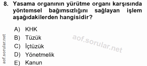8. soru: Yasama organının yürütme organı karşısında yöntemsel bağımsızlığını sağlayan işlem aşağıdakilerden hangisidir? A) KHK…