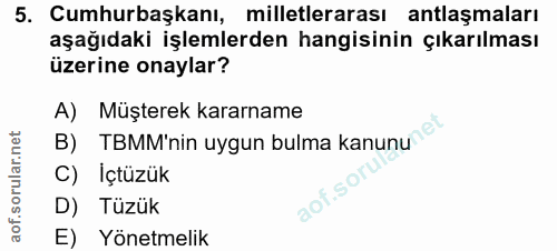 5. soru: Cumhurbaşkanı, milletlerarası antlaşmaları aşağıdaki işlemlerden hangisinin çıkarılması üzerine onaylar? A) Müşterek…