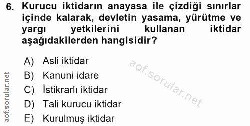 6. soru: Kurucu iktidarın anayasa ile çizdiği sınırlar içinde kalarak, devletin yasama, yürütme ve yargı yetkilerini kullanan…