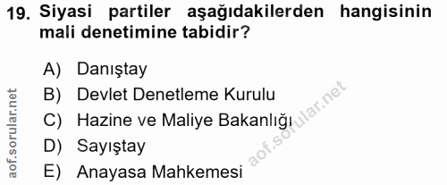 19. soru: Siyasi partiler aşağıdakilerden hangisinin mali denetimine tabidir? A) Danıştay B) Devlet Denetleme Kurulu C) Hazine…