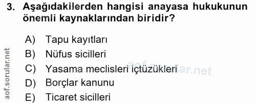 3. soru: Aşağıdakilerden hangisi anayasa hukukunun önemli kaynaklarından biridir? A) Tapu kayıtları B) Nüfus sicilleri C) Yasa…