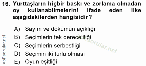 16. soru: Yurttaşların hiçbir baskı ve zorlama olmadan oy kullanabilmelerini ifade eden ilke aşağıdakilerden hangisidir? A) Say…