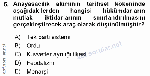 5. soru: Anayasacılık akımının tarihsel kökeninde aşağıdakilerden hangisi hükümdarların mutlak iktidarlarının sınırlandırılmas…