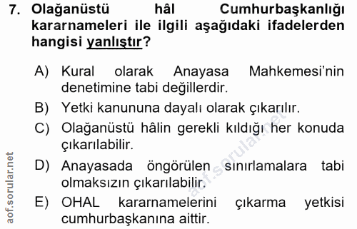 7. soru: Olağanüstü hâl Cumhurbaşkanlığı kararnameleri ile ilgili aşağıdaki ifadelerden hangisi yanlıştır? A) Kural olarak Ana…