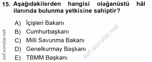 15. soru: Aşağıdakilerden hangisi olağanüstü hâi ilanında bulunma yetkisine sahiptir? A) İçişleri Bakanı B) Cumhurbaşkanı f. C)…