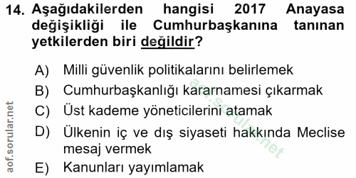 14. soru: Aşağıdakilerden hangisi 2017 Anayasa değişikliği ile Cumhurbaşkanına tanınan yetkilerden biri değildir? A) Milli güve…