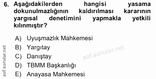 6. soru: Aşağıdakilerden hangisi yasama dokunulmazlığının kaldırılması kararının yargısal denetimini yapmakla yetkili kılınmış…