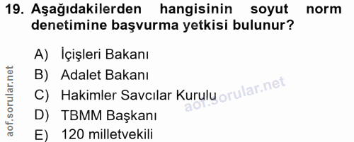 19. soru: Aşağıdakilerden hangisinin soyut norm denetimine başvurma yetkisi bulunur? A) İçişleri Bakanı B) Adalet Bakani C) Hak…