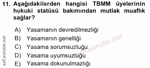 11. soru: Aşağıdakilerden hangisi TBMM üyelerinin hukuki statüsü bakımından mutlak muaflık sağlar? A) Yasamanın devredilmezliği…