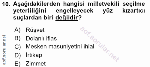 10. soru: Aşağıdakilerden hangisi milletvekili seçilme yeterliliğini engelleyecek yüz kızartıcı suçlardan biri değildir? A) Rüş…