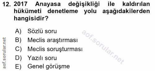 12. soru: 2017 Anayasa değişikliği ile kaldırılan hükümeti denetleme yolu aşağıdakilerden hangisidir? A) Sözlü soru Meclis araş…