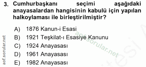 3. soru: Cumhurbaşkanı seçimi aşağıdaki anayasalardan hangisinin kabulü için yapılan halkoylaması ile birleştirilmiştir? A) 18…
