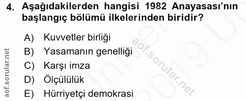 4. soru: Aşağıdakilerden hangisi 1982 Anayasası'nın başlangıç bölümü ilkelerinden biridir? A) Kuvvetler birliği B) Yasamanın g…