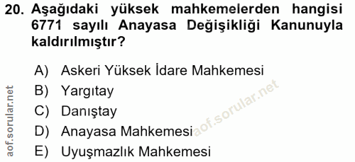 20. soru: Aşağıdaki yüksek mahkemelerden hangisi 6771 sayılı Anayasa Değişikliği Kanunuyla kaldırılmıştır? A) Askeri Yüksek Ida…