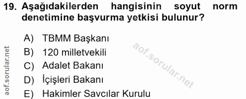 19. soru: Aşağıdakilerden hangisinin soyut norm denetimine başvurma yetkisi bulunur? A) TBMM Başkanı B) 120 milletvekili C) Ada…