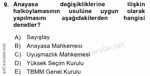 9. soru: Anayasa değişikliklerine ilişkin halkoylamasının usulüne uygun olarak yapılmasını aşağıdakilerden hangisi denetler? A…