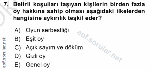7. soru: Belirli koşulları taşıyan kişilerin birden fazla oy hakkına sahip olması aşağıdaki ilkelerden hangisine aykırılık teş…