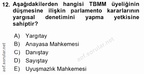 12. soru: Aşağıdakilerden hangisi TBMM üyeliğinin düşmesine ilişkin parlamento kararlarının yargısal denetimini yapma yetkisine…