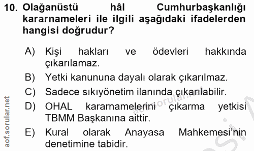 10. soru: Olağanüstü hâi Cumhurbaşkanlığı kararnameleri ile ilgili aşağıdaki ifadelerden hangisi doğrudur? A) Kişi hakları ve o…