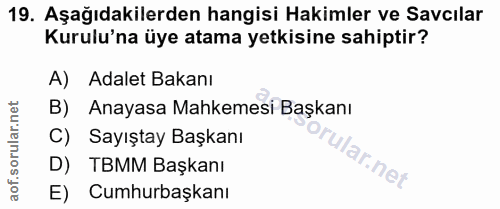19. soru: Aşağıdakilerden hangisi Hakimler ve Savcılar Kurulu'na üye atama yetkisine sahiptir? A) Adalet Bakanı B) Anayasa Mahk…