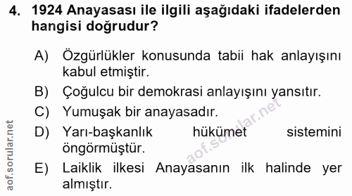 4. soru: 1924 Anayasası ile ilgili aşağıdaki ifadelerden hangisi doğrudur? A) Özgürlükler konusunda tabii hak anlayışını kabul…