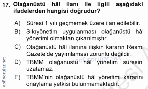 17. soru: Olağanüstü hâl ilanı ile ilgili aşağıdaki ifadelerden hangisi doğrudur? A) Süresi 1 yılı geçmemek üzere ilan edilebil…