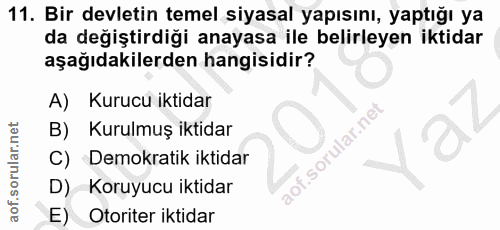 11. soru: Bir devletin temel siyasal yapısını, yaptığı ya da değiştirdiği anayasa ile belirleyen iktidar aşağıdakilerden hangis…