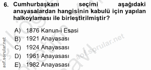 6. soru: Cumhurbaşkanı seçimi aşağıdaki anayasalardan hangisinin kabulü için yapılan halkoylaması ile birleştirilmiştir? A) 18…