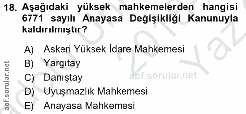 18. soru: Aşağıdaki yüksek mahkemelerden hangisi 6771 sayılı Anayasa Değişikliği_Kanunuyla kaldırılmıştır? A) Askeri Yüksek Ida…