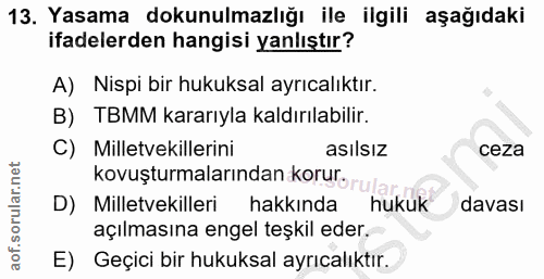 13. soru: Yasama dokunulmazlığı ile ilgili aşağıdaki ifadelerden hangisi yanlıştır? A) Nispi bir hukuksal ayrıcalıktır. B) TBMM…