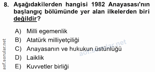 8. soru: Aşağıdakilerden hangisi 1982 Anayasası'nın başlangıç bölümünde yer alan ilkelerden biri değildir? A) Milli egemenlik…