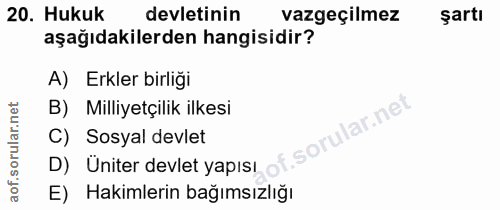 20. soru: Hukuk devletinin vazgeçilmez şartı aşağıdakilerden hangisidir? A) Erkler birliği D) Üniter devlet yapisı of B) Milliy…