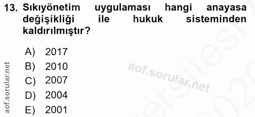 13. soru: Sıkıyönetim uygulaması hangi anayasa değişikliği ile hukuk sisteminden kaldırılmıştır? A) 2017 B) 2010 C) 2007 D) 200…